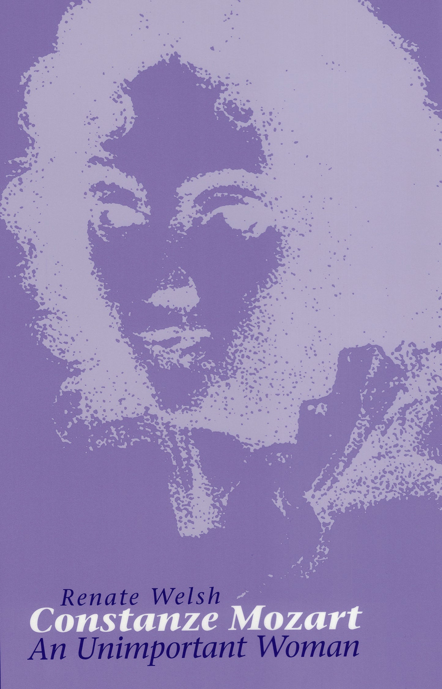 Constanze Mozart: An Unimportant Woman By Renate Welsh, Translated by Beth Bjorklund, Preface by Gerhard Weiss