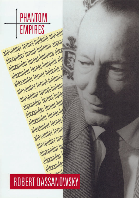 Phantom Empires: Novels of A. Lernet-Holenia and the Question of Postimperial Austrian Identity By Robert von Dassanowsky