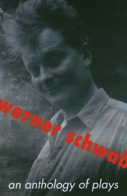 An Anthology of Plays By Werner Schwab, Translated by Michael Mitchell