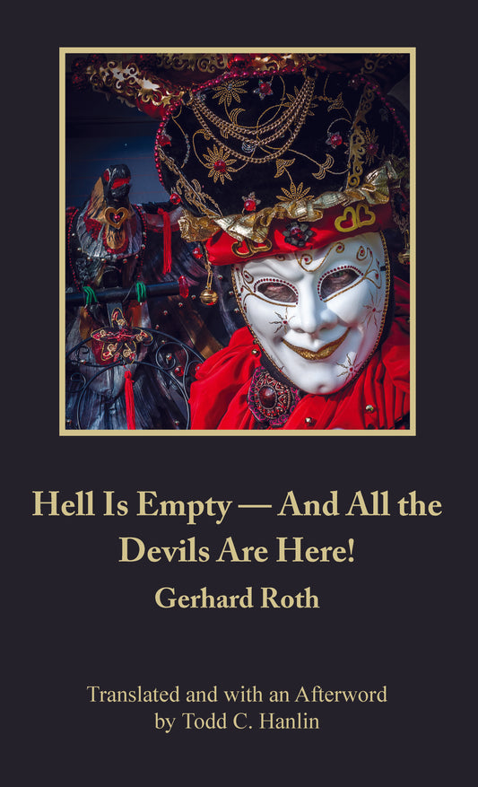 Hell Is Empty -  And All the Devils Are Here! By Gerhard Roth; Translated by Todd C. Hanlin