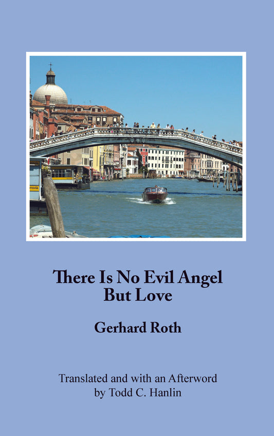 There Is No Evil Angel But Love By Gerhard Roth; Translated by Todd C. Hanlin