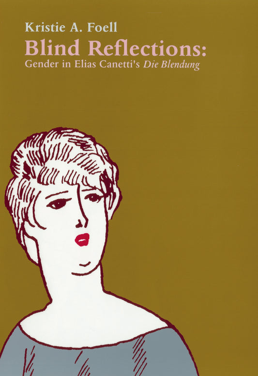 Blind Reflections: Gender in Elias Canetti's Die Blendung By Kristie A. Foell