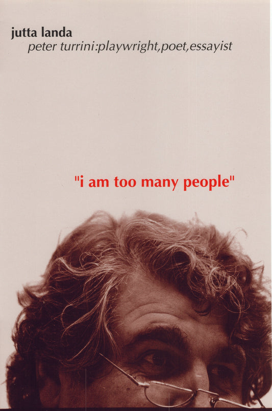“I Am Too Many People.” Peter Turrini: Poet, Playwright, Essayist, Edited and Introduced by Jutta Landa