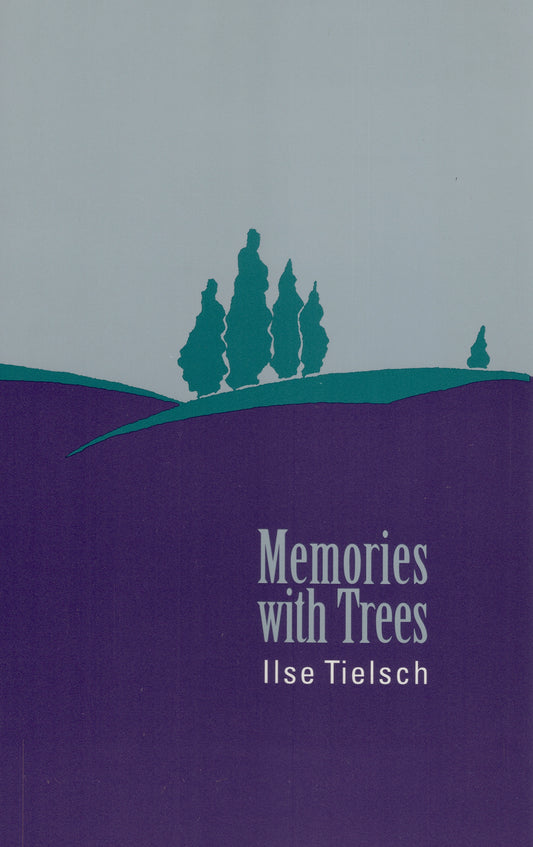 Memories with Trees By Ilse Tielsch, Translation and Afterword by David Scrase