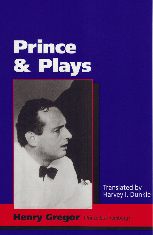 Prince and Plays By Henry Gregor [Prince Starhemberg], Translated by Harvey I. Dunkle
