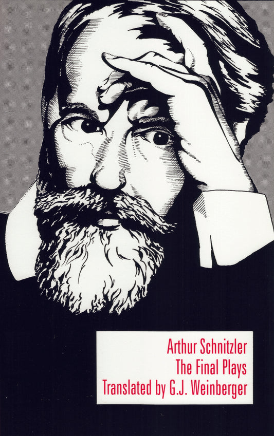 The Final Plays By Arthur Schnitzler Translation and Afterword by G.J. Weinberger