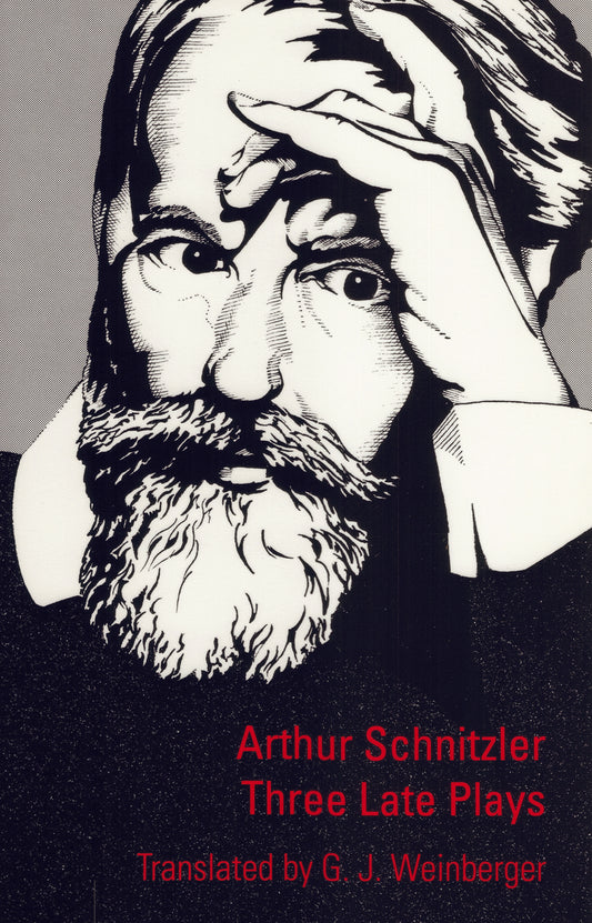 Three Late Plays By Arthur Schnitzler, Translated by G.J. Weinberger