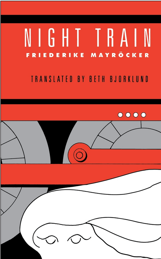 Night Train By Friederike Mayröcker, Translation and Afterword by Beth Bjorklund