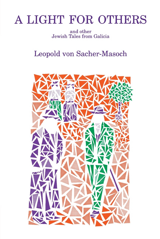A Light for Others and Other Jewish Tales from Galicia By Leopold von Sacher-Masoch, Translated by Michael T. O'Pecko