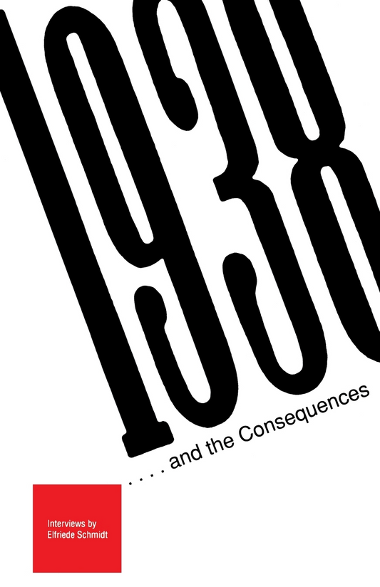 1938...and the Consequences. Questions and Responses By Elfriede Schmidt, Translated by Peter Lyth