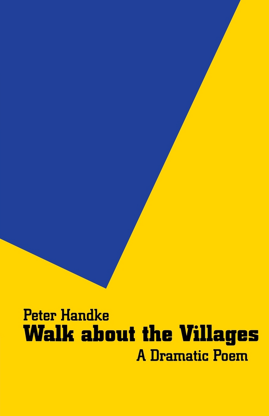 Walk about the Villages: A Dramatic Poem By Peter Handke Translation and Afterword by Michael Roloff