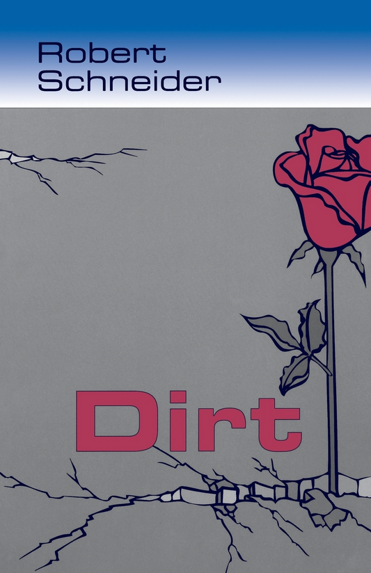 Dirt By Robert Schneider, Translation and Afterword by Paul F. Dvorak