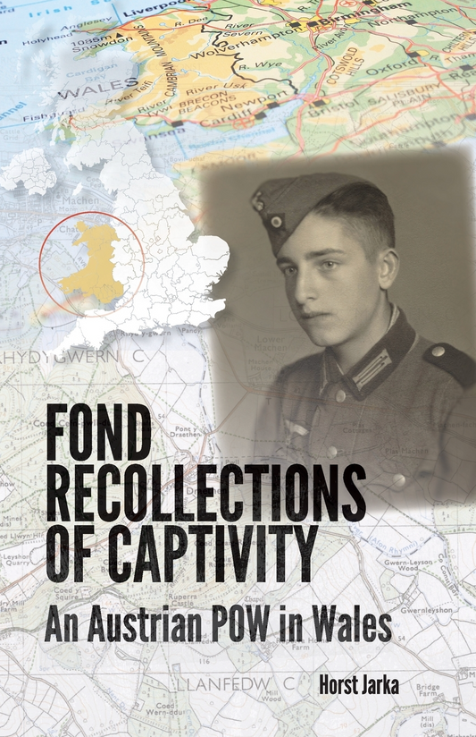 Fond Recollections of Captivity: An Austrian POW In Wales By Horst Jarka