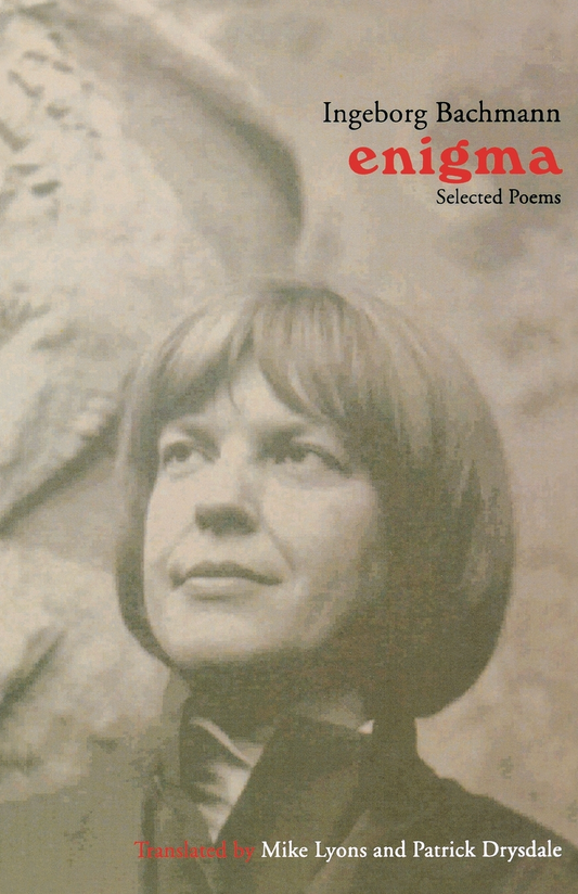 Enigma. Selected Poems by Ingeborg Bachmann, Translated by Mike Lyons and Patrick Drysdale