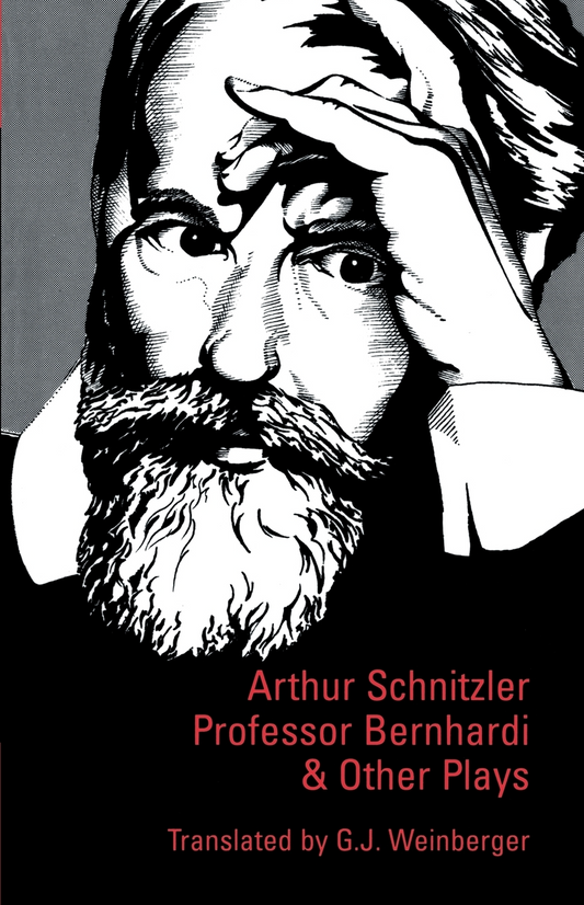 Professor Bernhardi and Other Plays By Arthur Schnitzler, Translated by G.J. Weinberger