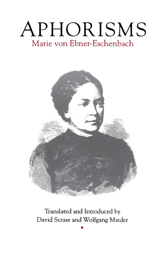 Aphorisms By Marie von Ebner-Eschenbach, Translated by David Scrase and Wolfgang Mieder