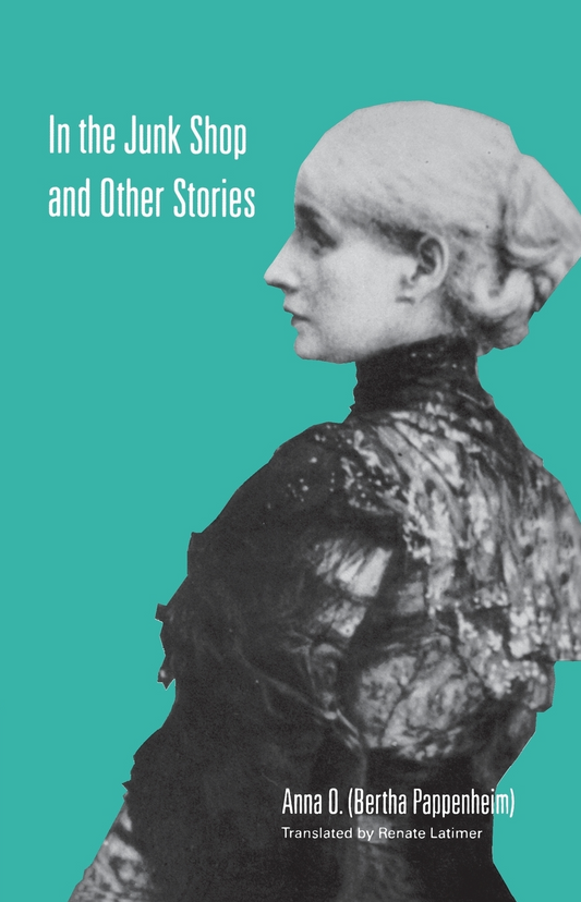 In the Junk Shop and Other Stories By Anna O. [Bertha Pappenheim]