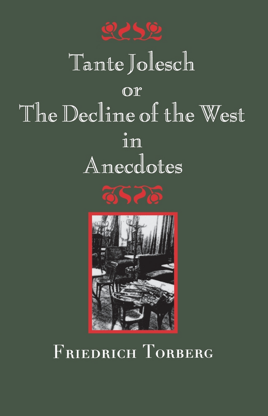 Tante Jolesch or The Decline of the West in Anecdotes By Friedrich Torberg