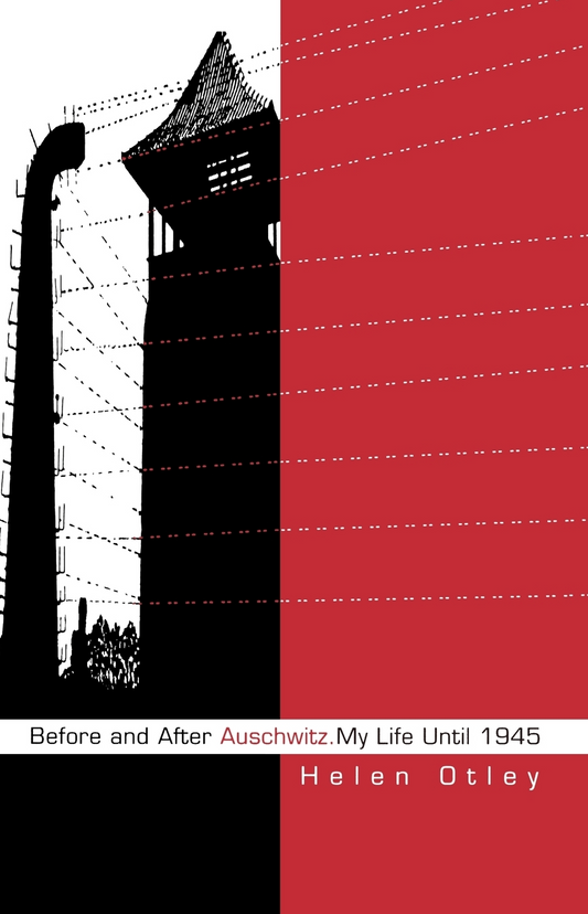 Before and After Auschwitz. My Life until 1945 By Helen Otley, Translated and with an Afterword by Lowell A. Bangerter