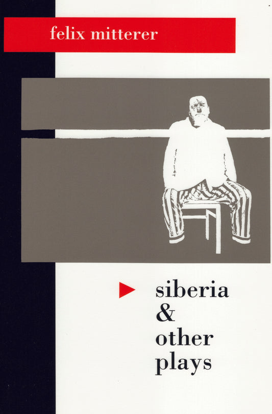 Siberia and Other Plays By Felix Mitterer, Translated by R. Acker, U. Borgert, F. Fantasia, T. Hanlin, H. Hutchinson, G. Ingeborg, M. Kleinman and D. Ritchie, Afterword by Hans Eichner